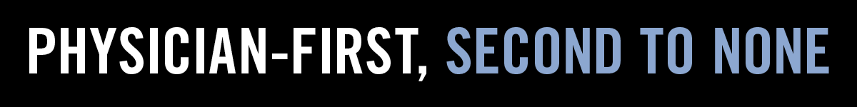 Physician-first, second to none.